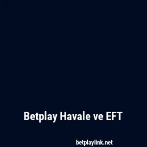 Betplay Havale ve EFT