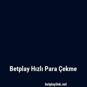 Betplay Hızlı Para Çekme