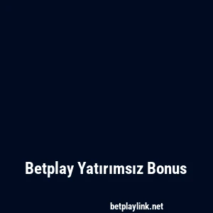 Betplay Yatırımsız Bonus